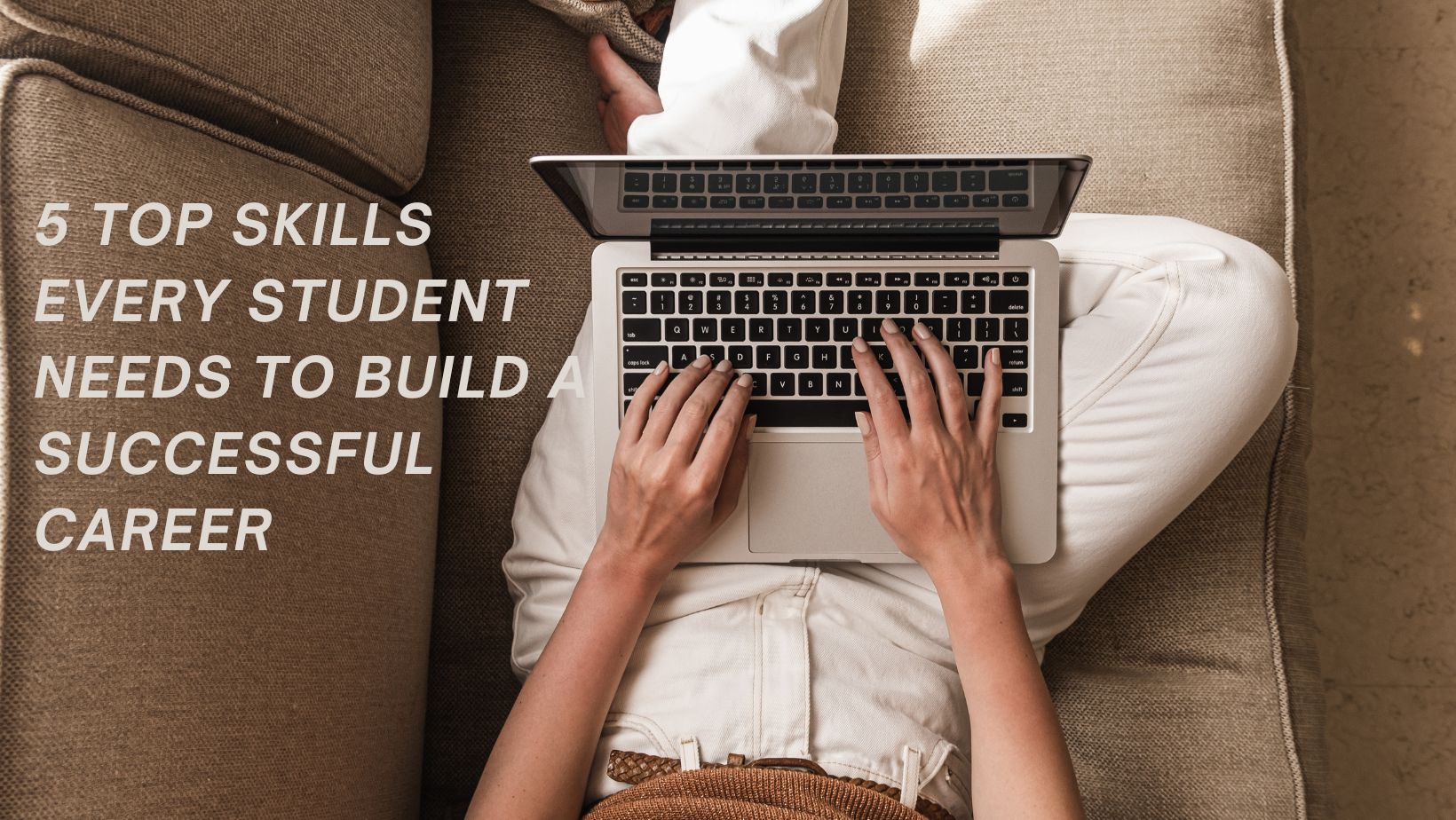 5 Top Skills Every Student Needs To Build A Successful Career