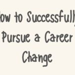How To Successfully Pursue A Career Change